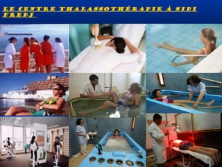 Le centre Thalassothérapie à Sidi
Fredj

 