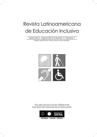 Revista Latinoamericana
de Educación Inclusiva
Marzo 2013 - Agosto 2013/ Volumen 7 / Número 1
Escuela de Educación Diferencial
Facultad de Ciencias de la Educación
Versión electrónica: http://www.rinace.net/rlei/
 