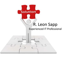 R.	
  Leon	
  Sapp	
  
Experienced	
  IT	
  Professional	
  
 