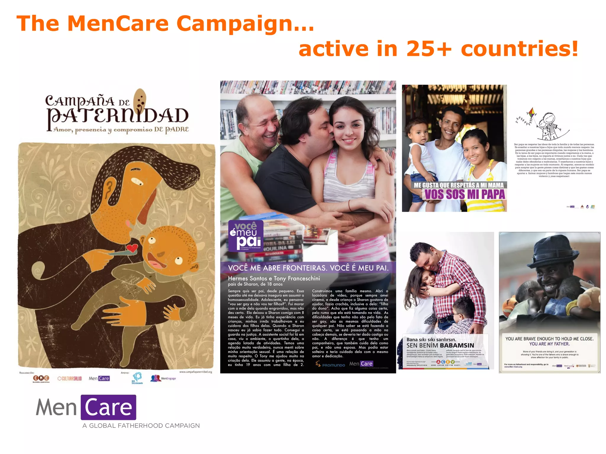The MenCare Campaign… 
active in 25+ countries! 
Active in over 25 countries… 
 