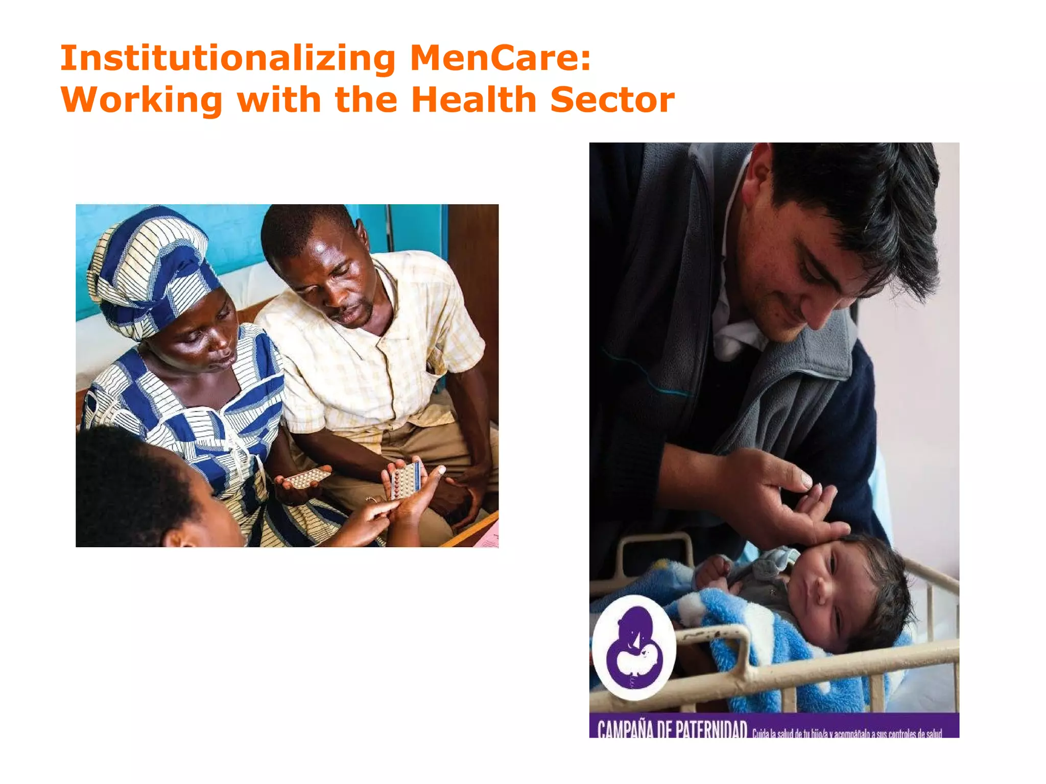 Institutionalizing MenCare: 
Working with the Health Sector 
 