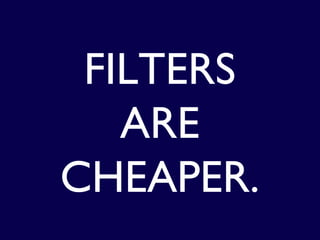 FILTERS
ARE
CHEAPER.

 