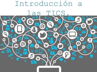 Introducción a
las TICS.
 