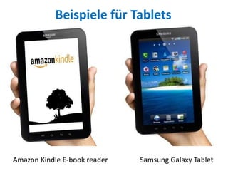 Amazon Kindle E-book reader Samsung Galaxy Tablet
Beispiele für Tablets
 