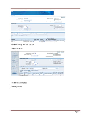 Page 14 
Select Pay Group: ABC PAY GROUP 
Click on (B) Terms 
Select Terms: Immediate 
Click on (B) Save 
 