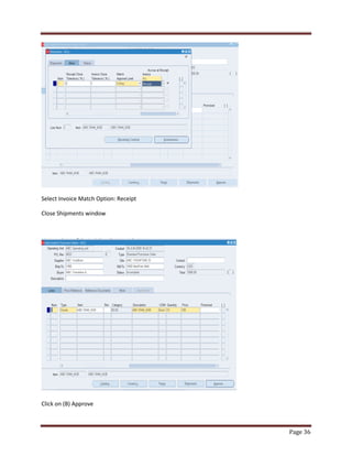 Page 36 
Select Invoice Match Option: Receipt 
Close Shipments window 
Click on (B) Approve 
 