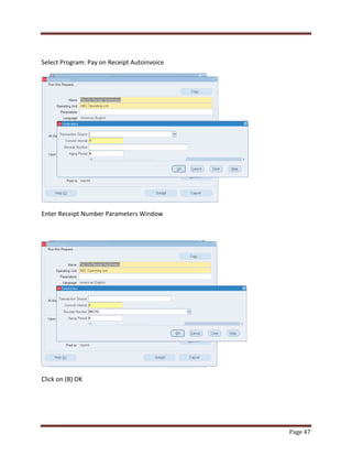 Page 47 
Select Program: Pay on Receipt Autoinvoice 
Enter Receipt Number Parameters Window 
Click on (B) OK 
 