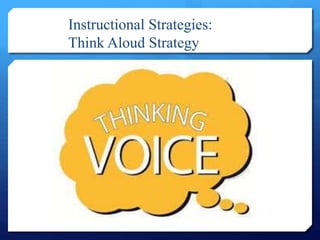 Instructional Strategies:
Think Aloud Strategy
 