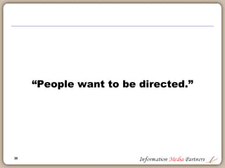 30
“People want to be directed.”
 