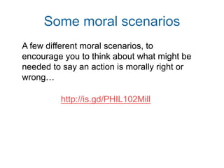 Hedonistic consequentialism
• Value hedonism: “all and only pleasure is
intrinsically valuable and all and only pain
is intrinsically disvaluable.”
-- Internet Encycl. of Philosophy:
http://www.iep.utm.edu/hedonism/#SH1b
• Hedonistic consequentialism: we can
determine the moral value of
consequences, and therefore of acts, by
how much pleasure/pain produced
 