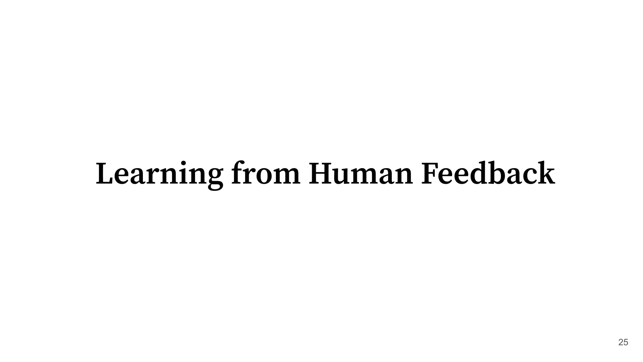 Learning from Human Feedback
25
 