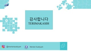 감사합니다
TERIMAKASIH
@mentariazaliyyah Mentari Azaliyyah
 