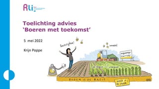 Toelichting advies
‘Boeren met toekomst’
5 mei 2022
Krijn Poppe
 