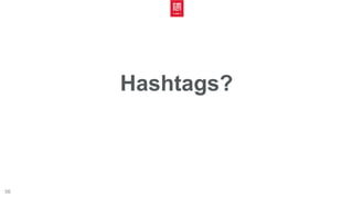 56
Hashtags?
 