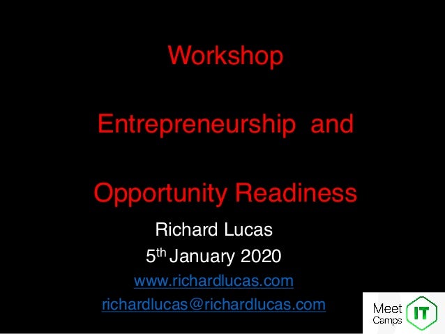 Richard Lucas
5th January 2020
www.richardlucas.com
richardlucas@richardlucas.com
Workshop
Entrepreneurship and
Opportunit...