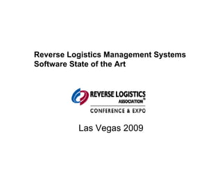 Reverse Logistics Management Systems
Software State of the Art




          Las Vegas 2009
 