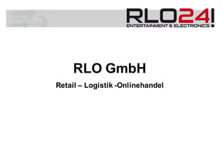 RLO GmbH
Retail – Logistik -Onlinehandel
 