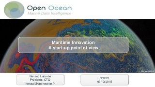Source: NASA
Renaud Laborbe
Président, CTO
renaud@openocean.fr
Maritime Innovation
A start-up point of view
COP21
03/12/2015
 