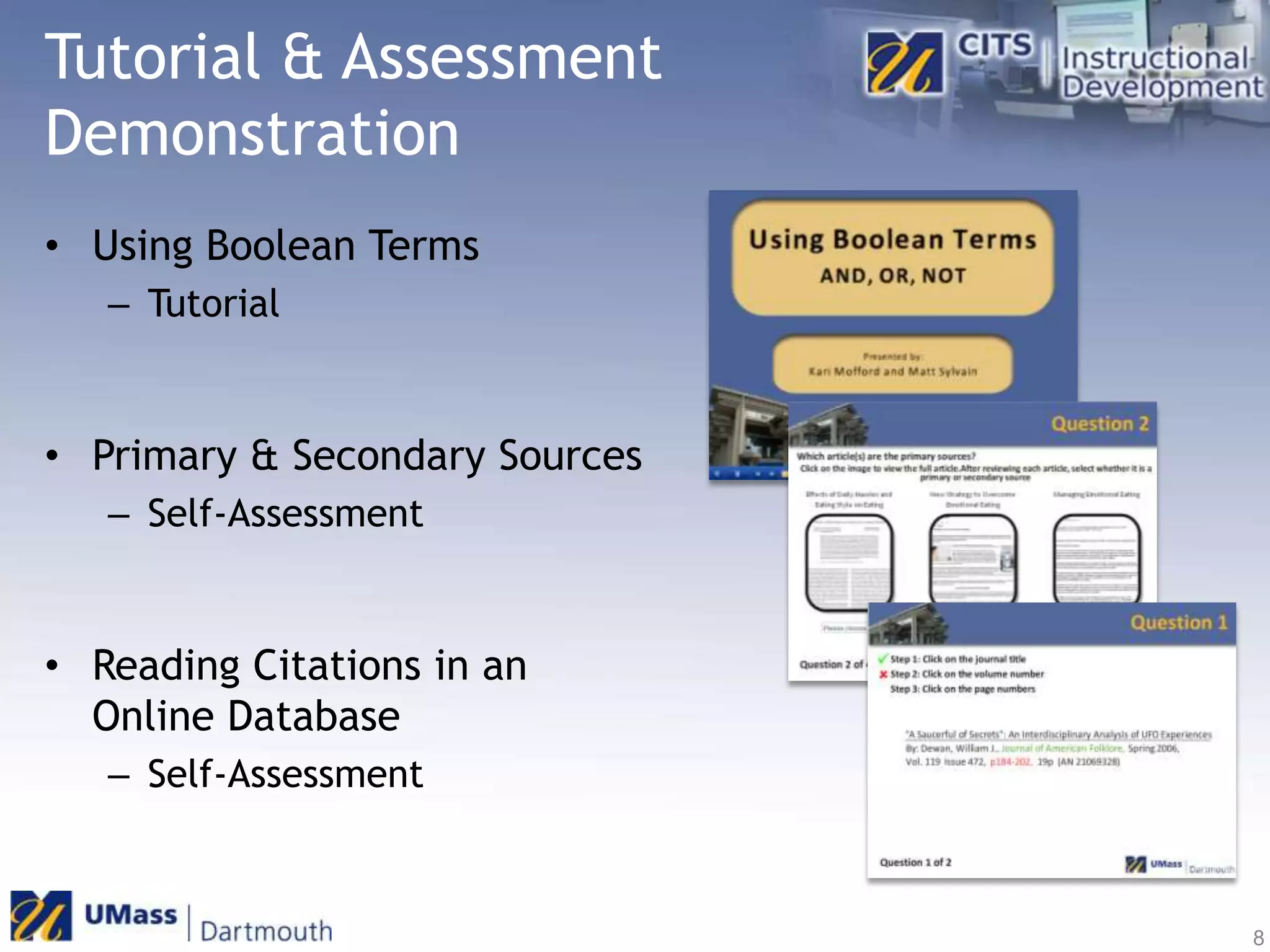 Tutorial & Assessment Demonstration	Using Boolean TermsTutorialPrimary & Secondary SourcesSelf-AssessmentReading Citations in an Online DatabaseSelf-Assessment8