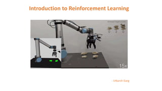 Introduction to Reinforcement Learning
- Utkarsh Garg
 