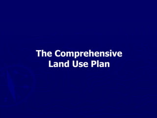 The Comprehensive
Land Use Plan
 