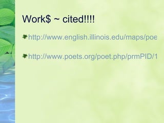 Work$ ~ cited!!!! http://www.english.illinois.edu/maps/poets/a_f/dove/onlinepoems.htm   http://www.poets.org/poet.php/prmPID/185   