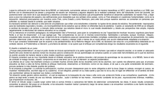 Lograr la unificación en la dispersión hace de la RIEMS un instrumento sumamente valioso al conjuntar de manera maravillosa un MCC, para dar apertura a un SNB, que 
termine con la obsolescencia de planes y programas de estudio tan dispersos y algunos alejados de la realidad contextual tanto del estudiante como del docente, así 
podremos tener una visión de lo que deseamos y debemos concretar en materia educativa que principalmente beneficie el desarrollo sustentable de nuestro País, y dejar 
poco a poco los estigmas del pasado y las calificaciones poco deseables que nos señalan otros países, como un País atrasado e n cuestiones fundamentales como es la 
educación, debemos preocuparnos por nosotros como País, como Estado y como Municipio, pero ante todo porque nuestros alumnos se conviertan en personas que 
enfrenten su realidad desde el contexto que estén situados. 
Es necesario también dar atención a otra serie de circunstancias que orillan a los estudiantes a desertar: la rigidez de los planes de estudios, frecuentemente inapropiados 
para las realidades regionales y locales, y la incompatibilidad de los estudios que se ofertan en diferentes tipos de planteles. Cuando un estudiante de EMS se ve obligado 
a cambiar de escuela o de carrera, a menudo debe comenzar sus estudios desde el inicio, lo cual resulta desalentador y, desde una perspectiva más amplia, impacta 
negativamente la efectividad del sistema educativo en su conjunto. 
Por su relevancia en el ámbito pedagógico, es indispensable citar a Perrenoud, para quien la competencia es una "capacidad de movilizar recursos cognitivos para hacer 
frente a un tipo de situaciones", a lo que agrega que: ?las competencias no son en sí mismas conocimientos, habilidades o act itudes, aunque movilizan, integran, 
orquestan tales recursos, además de que: el ejercicio de la competencia pasa por operaciones mentales complejas, sostenidas por esquemas de pensamiento, los cuales 
permiten determinar (más o menos de un modo consciente y rápido) y realizar (más o menos de un modo eficaz) una acción relativamente adaptada a la situación. 
Por lo que considero fundamental que de acuerdo a los planteamientos de la Reforma Integral de la EMS, es necesario dar soluc ión a la problemática detectada en mi 
contexto laboral, la Problemática a intervenir y prioritaria de atender, si se quiere que el enfoque por competencias tenga los resultados esperados es el siguiente: 
El diseño o rediseño de un curso 
¿Porque esta problemática?, es aquí el punto donde se inicia la aproximación a la parte cognitiva del ser humano que está en situación escolar, si no existe un adecuado 
diseño del curso donde los alumnos toman los recursos para la construcción de sus aprendizajes se complica cuando un curso está mal orientados por lo que los alumnos 
no podrán acceder de manera natural a otros niveles cognitivos superiores. 
El impacto considero que es muy importante desde el contexto educativo de la práctica docente y del proceso de aprendizaje de los alumnos, si la RIEMS, tiene el reto 
de combatir el rezago escolar, nuestro compromiso es en ese tenor por lo que al intervenir un aspecto problemático. 
Los efectos de un curso mal diseñado conduce a cometer muchos errores tanto de los docentes como de los alumnos, aun cuando nos afanamos para que, el proceso 
educativo se lleve a cabo de forma distinta al enfoque tradicional, observamos un fenómeno común en las clases, el de que a una parte considerable del alumnado, 
procura sentarse lo más distante posible del profesor. 
Si se empieza a preguntar o a solicitar la participación, muchos procuran desaparecer para no verse obligados a abrir la boca (bajan la cabeza, encogen el cuerpo, se 
muestran meditabundos, escriben algo en su cuaderno). Si son elegidos, piensan en su mala suerte y que ese no es su día, en lugar de reflexionar en el sentido de tener 
una oportunidad valiosa de expresar sus dudas y comentarios. 
Tal situación quizás genere pánico escénico , el cual se expresa en la búsqueda de una mesa o silla como una protección frente a sus compañeros; igualmente , di cho 
pánico se deja sentir a través de una voz trémula, tartamudeo , sudor o temblor en las manos , movimiento constante de los pies , equivocaciones diversas, muletillas, 
que empobrecen el discurso, etc. 
El temor al ridículo surge o puede surgir sobre todo si somos tímidos o carecemos del hábito de exteriorizar correctamente las ideas. A veces resulta complicado 
concentrar la atención del grupo en el docente; si los educando muestran laxitud (cansancio) luego de varias clases o se encuentran sometidos a una fuerte excitación, 
como exámenes o tareas pendientes. 
 