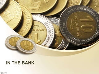 IN THE BANK
 