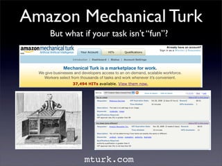 Amazon Mechanical Turk
   But what if your task isn’t “fun”?




            mturk.com
 