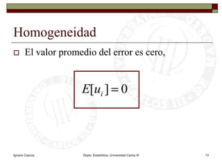 Ignacio CascosDepto. Estadística, Universidad Carlos III13HomogeneidadEl valor promedio del error es cero,
