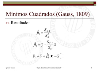 Ignacio CascosDepto. Estadística, Universidad Carlos III20Mínimos Cuadrados (Gauss, 1809)Resultado:
