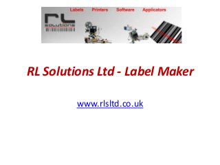 RL Solutions Ltd - Label Maker
www.rlsltd.co.uk
 