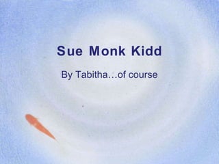 Sue Monk Kidd By Tabitha…of course 