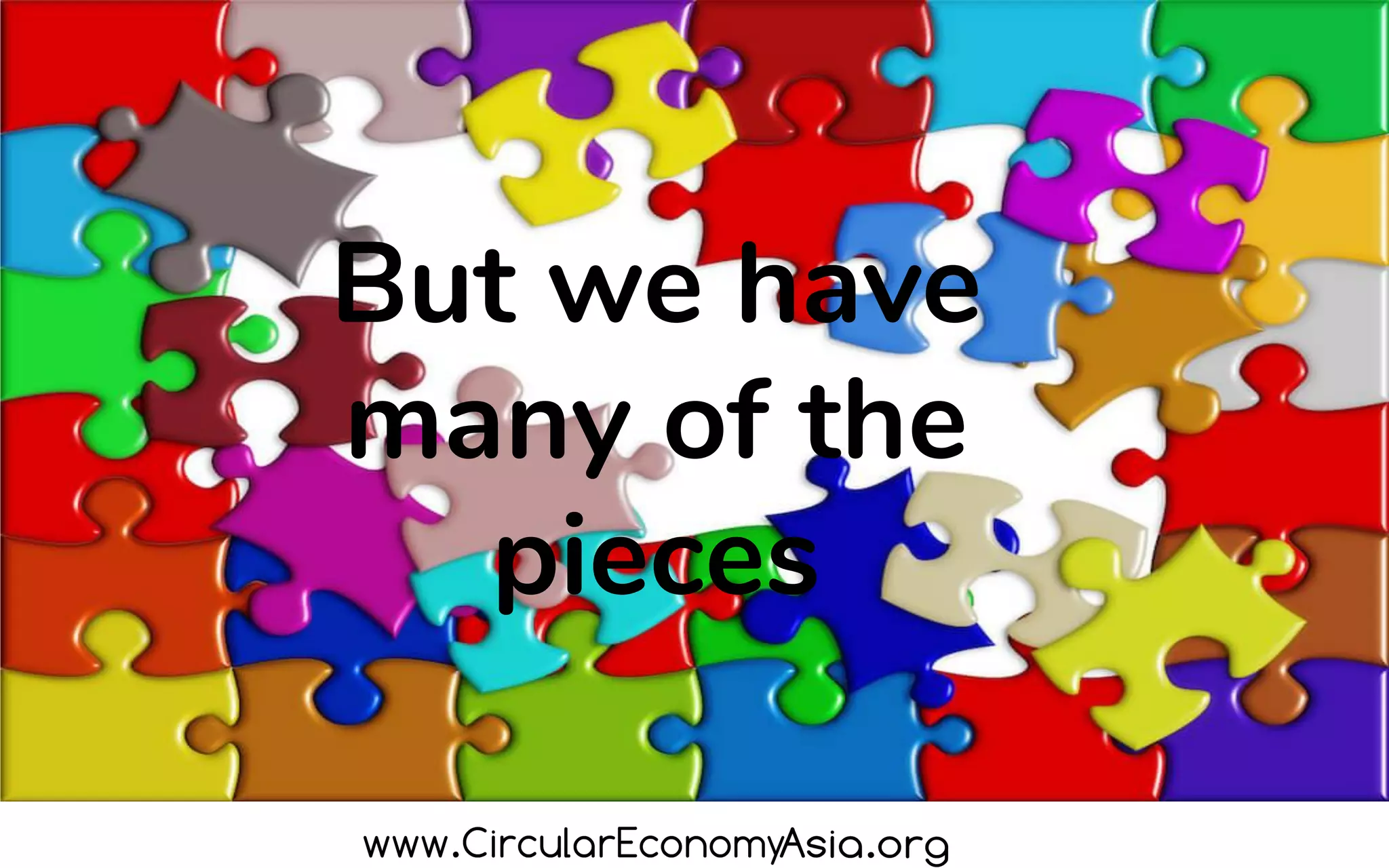 But we have
many of the
pieces
 