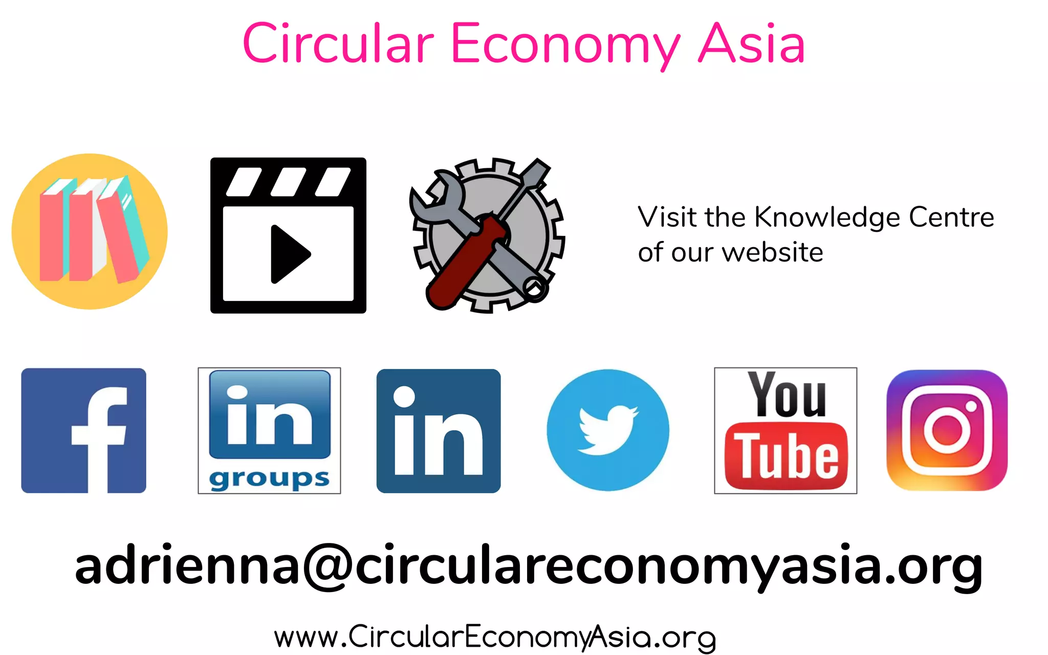 Circular Economy Asia
Visit the Knowledge Centre
of our website
adrienna@circulareconomyasia.org
 