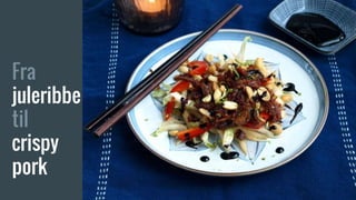 Fra
juleribbe
til
crispy
pork
 