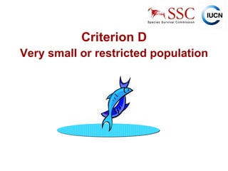 Very small or restricted population Criterion D 