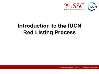 Introduction to the IUCN Red Listing Process 