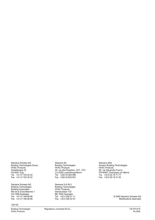 Siemens Schweiz AG
Building Technologies Group
HVAC Products
Gubelstrasse 22
CH-6301 Zug
Tel. +41 41 724 24 24
Fax +41 41 724 35 22

Siemens SA
Building Technologies
HVAC Products
20, rue des Peupliers - B.P. 1701
LU-2328 Luxembourg/Hamm
Tel. +352 43 843 900
Fax +352 43 843 901

Siemens Schweiz AG
Building Technologies
Building Automation
Rte de la Croix-Blanche 1
CH-1066 Epalinges
Tel. +41 21 784 88 88
Fax +41 21 784 88 89

Siemens S.A./N.V.
Building Technologies
HVAC Products
Demeurslaan 132
BE-1654 Huisingen
Tel. +32 2 536 21 11
Fax +32 2 536 24 97

Siemens SAS
Division Building Technologies
HVAC Products
95, rue Alexandre Fourny
FR-94507 Champigny sur Marne
Tel. +33 8 25 16 11 77
Fax +33 8 25 16 31 00

© 2005 Siemens Schweiz AG
Modifications réservées

126/126
Building Technologies
HVAC Products

Régulateurs universels RLU2...

CE1P3101fr
04.2005

 