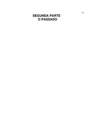 34
SEGUNDA PARTE
O PASSADO
 