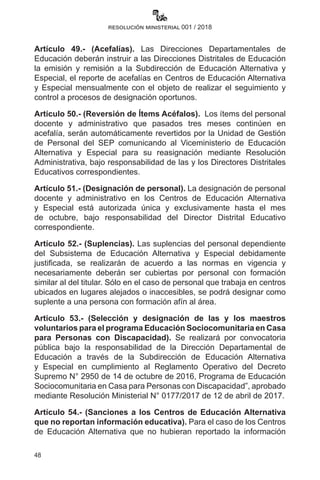 48
resolución ministerial 001 / 2018
Artículo 49.- (Acefalías). Las Direcciones Departamentales de
Educación deberán instr...