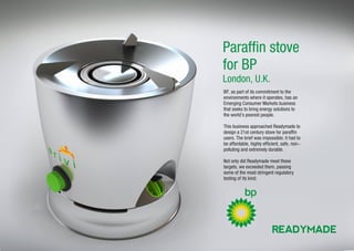 Paraffin stove
for BP
London, U.K.
BP, as part of its commitment to the
environments where it operates, has an
Emerging Co...