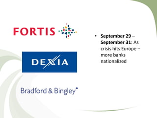 • September 29 –
  September 31: As
  crisis hits Europe –
  more banks
  nationalized
 
