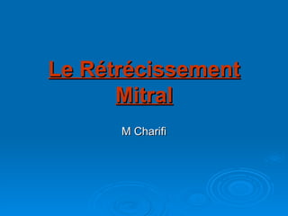 Le Rétrécissement Mitral M Charifi 