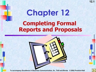 Chapter 12 Completing Formal  Reports and Proposals 