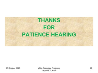 20 October 2023 MNU, Associate Professor,
Dept.of ICT, BUP.
40
THANKS
FOR
PATIENCE HEARING
 