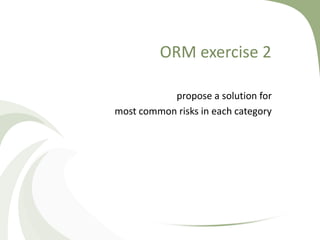 ORM exercise 2

           propose a solution for
most common risks in each category
 