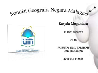 Rusyda Megantara
1113015000075
IPS 4C
FAKULTAS ILMU TARBIYAH
DAN KEGURUAN
2015 M / 1436 H
 