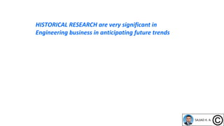HISTORICAL RESEARCH are very significant in
Engineering business in anticipating future trends
 