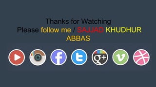 Thanks for Watching
Please follow me / SAJJAD KHUDHUR
ABBAS
 